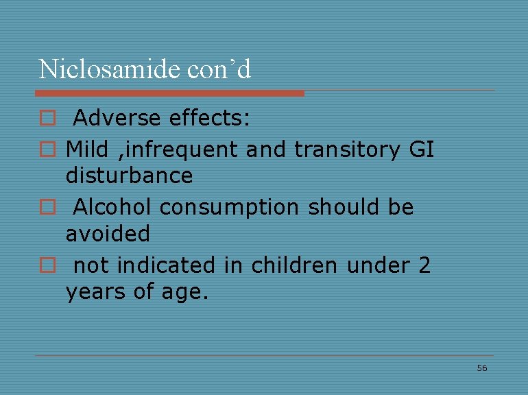 Niclosamide con’d o Adverse effects: o Mild , infrequent and transitory GI disturbance o