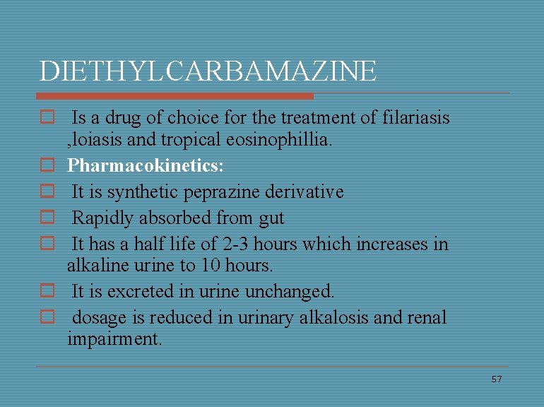 DIETHYLCARBAMAZINE o Is a drug of choice for the treatment of filariasis , loiasis