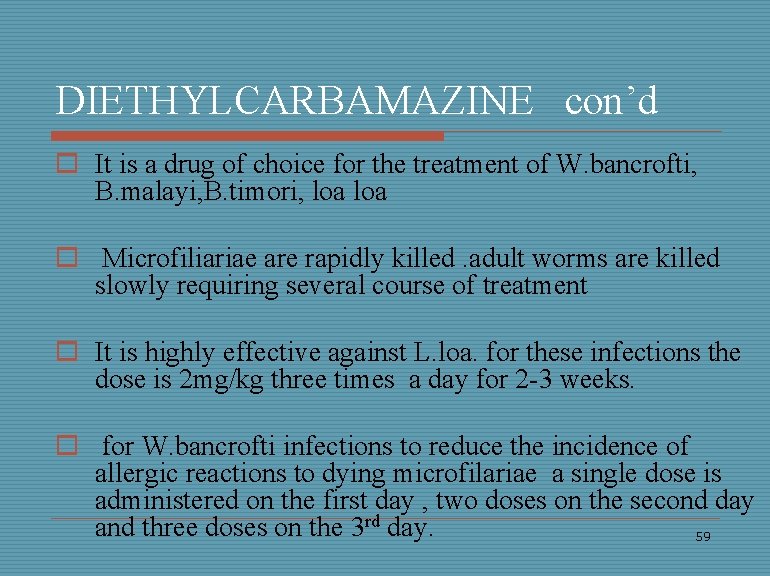 DIETHYLCARBAMAZINE con’d o It is a drug of choice for the treatment of W.
