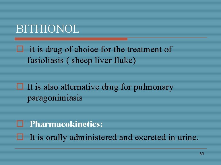 BITHIONOL o it is drug of choice for the treatment of fasioliasis ( sheep