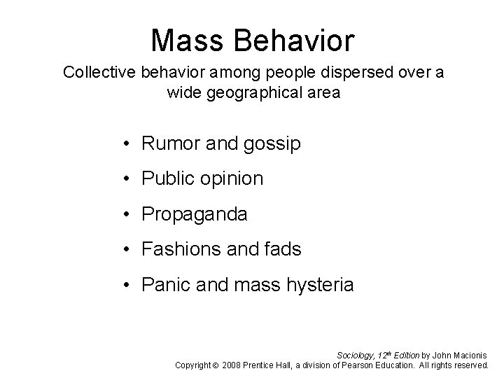 Mass Behavior Collective behavior among people dispersed over a wide geographical area • Rumor