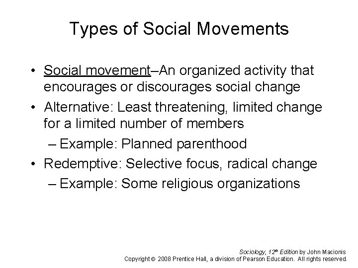 Types of Social Movements • Social movement–An organized activity that encourages or discourages social