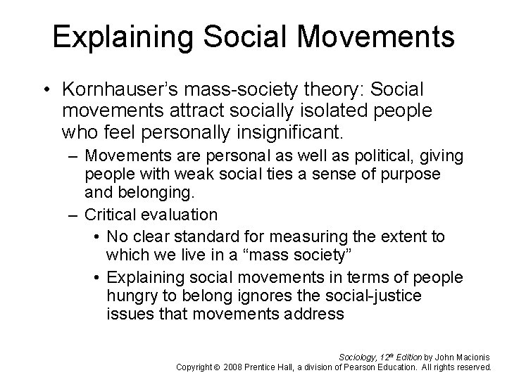 Explaining Social Movements • Kornhauser’s mass-society theory: Social movements attract socially isolated people who