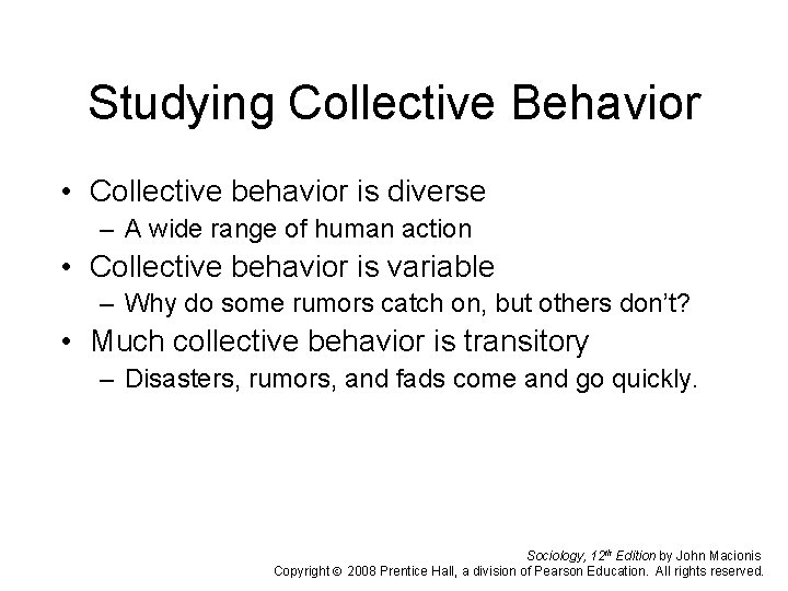 Studying Collective Behavior • Collective behavior is diverse – A wide range of human