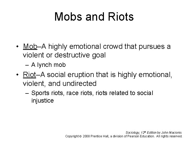 Mobs and Riots • Mob–A highly emotional crowd that pursues a violent or destructive