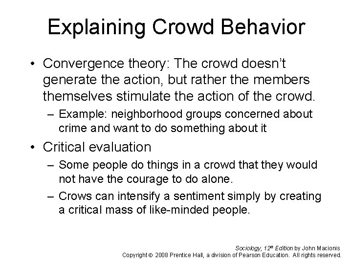 Explaining Crowd Behavior • Convergence theory: The crowd doesn’t generate the action, but rather