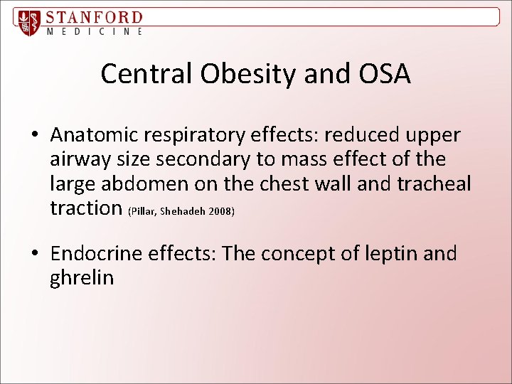 Central Obesity and OSA • Anatomic respiratory effects: reduced upper airway size secondary to