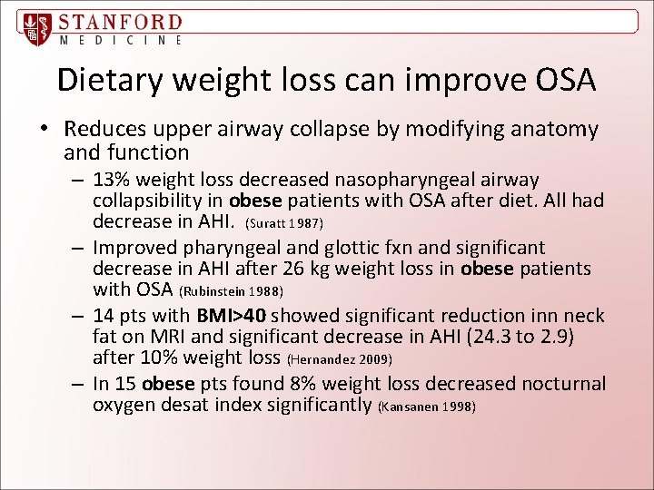 Dietary weight loss can improve OSA • Reduces upper airway collapse by modifying anatomy