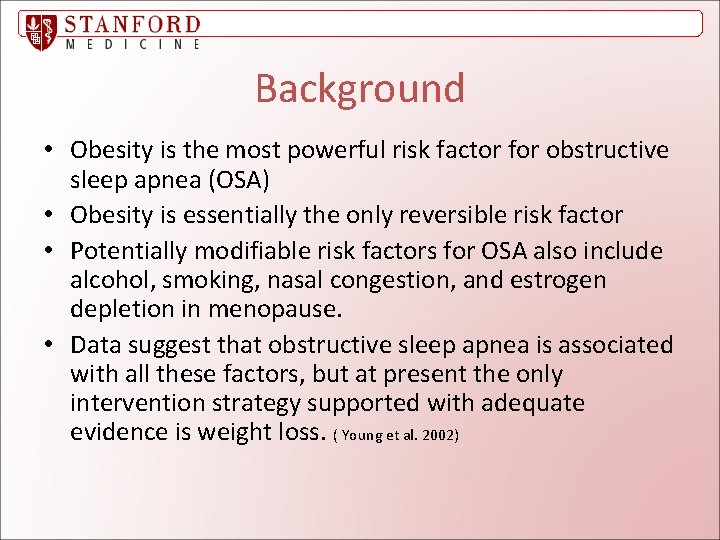Background • Obesity is the most powerful risk factor for obstructive sleep apnea (OSA)