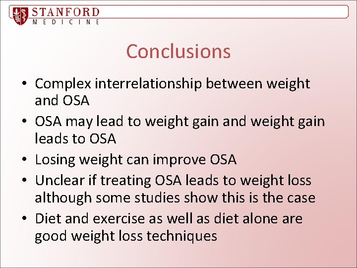 Conclusions • Complex interrelationship between weight and OSA • OSA may lead to weight