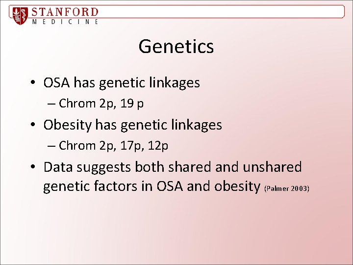 Genetics • OSA has genetic linkages – Chrom 2 p, 19 p • Obesity