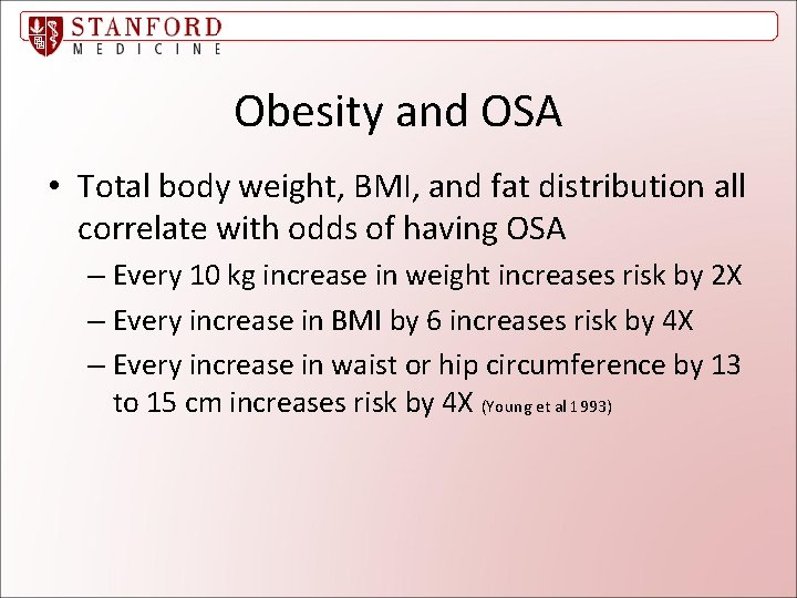 Obesity and OSA • Total body weight, BMI, and fat distribution all correlate with