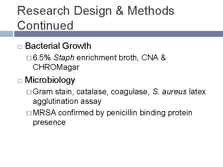 Research Design & Methods Continued Bacterial Growth � 6. 5% Staph enrichment broth, CNA