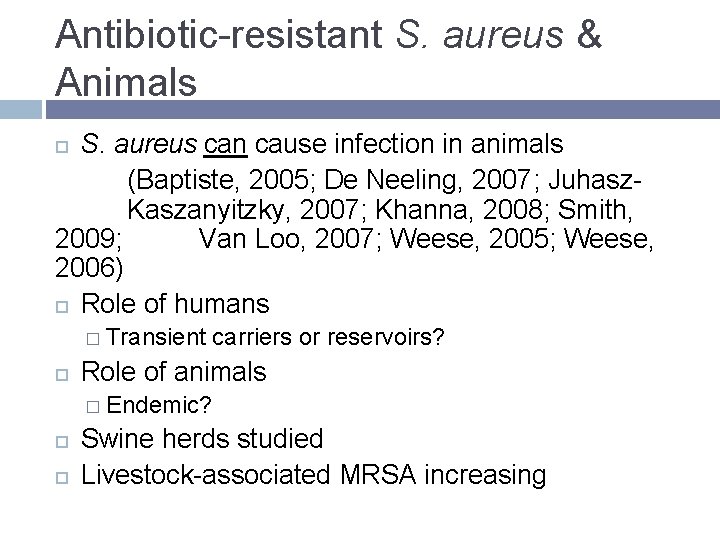 Antibiotic-resistant S. aureus & Animals S. aureus can cause infection in animals (Baptiste, 2005;