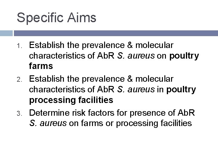 Specific Aims 1. 2. 3. Establish the prevalence & molecular characteristics of Ab. R