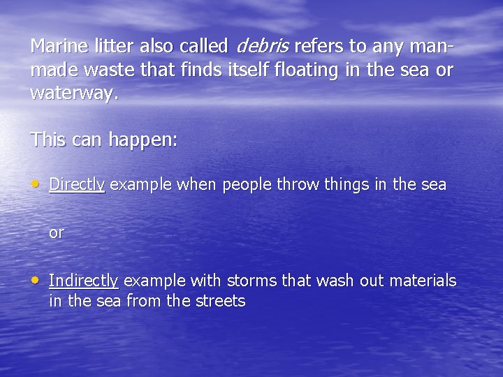 Marine litter also called debris refers to any manmade waste that finds itself floating