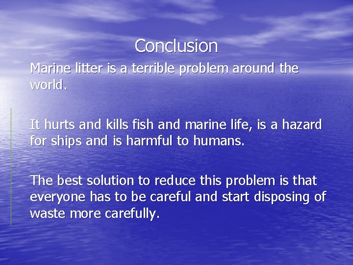 Conclusion Marine litter is a terrible problem around the world. It hurts and kills