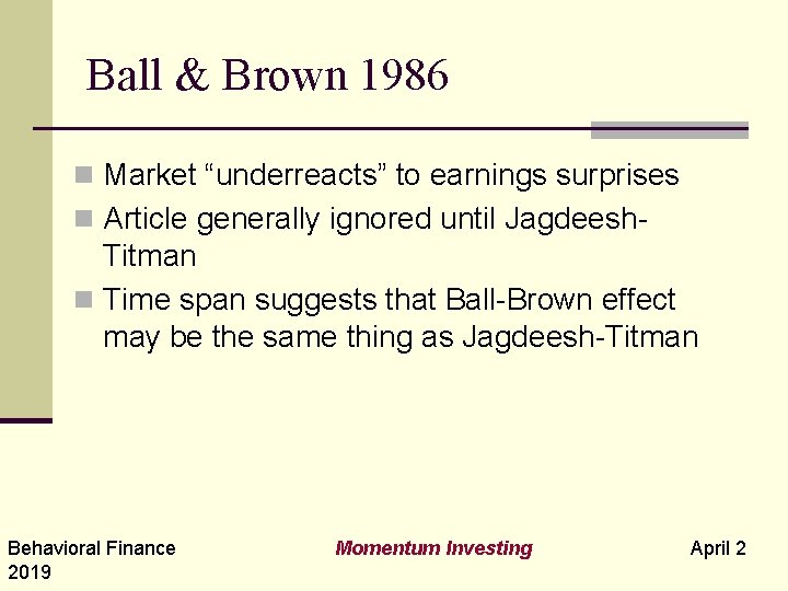 Ball & Brown 1986 n Market “underreacts” to earnings surprises n Article generally ignored