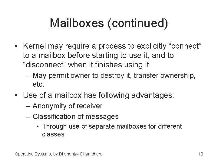 Mailboxes (continued) • Kernel may require a process to explicitly “connect” to a mailbox