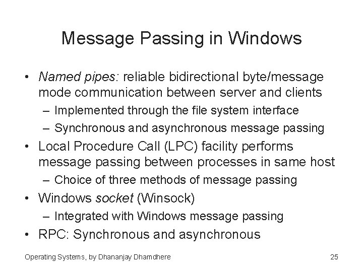 Message Passing in Windows • Named pipes: reliable bidirectional byte/message mode communication between server