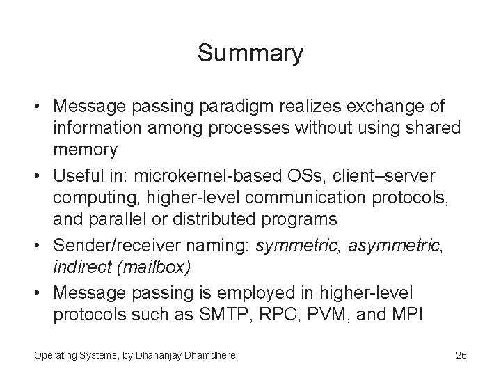 Summary • Message passing paradigm realizes exchange of information among processes without using shared