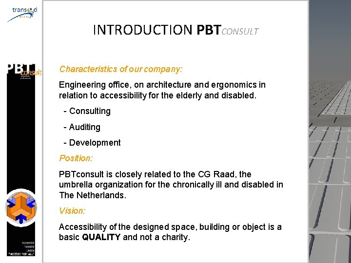 INTRODUCTION PBTCONSULT Characteristics of our company: Engineering office, on architecture and ergonomics in relation