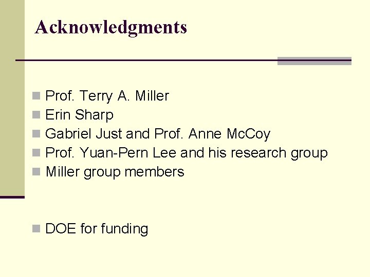 Acknowledgments n n n Prof. Terry A. Miller Erin Sharp Gabriel Just and Prof.