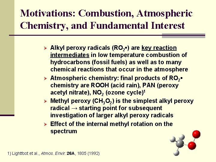 Motivations: Combustion, Atmospheric Chemistry, and Fundamental Interest Ø Ø Alkyl peroxy radicals (RO 2