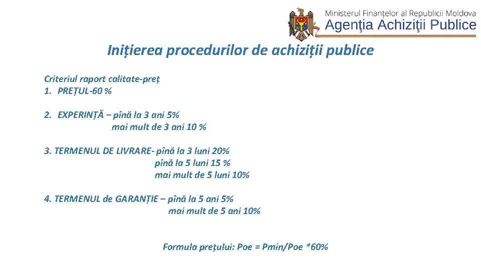 Inițierea procedurilor de achiziții publice Criteriul raport calitate-preț 1. PREȚUL-60 % 2. EXPERINȚĂ –