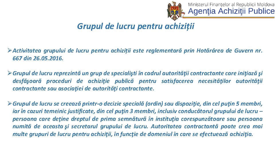 Grupul de lucru pentru achiziții ØActivitatea grupului de lucru pentru achiziții este reglementară prin