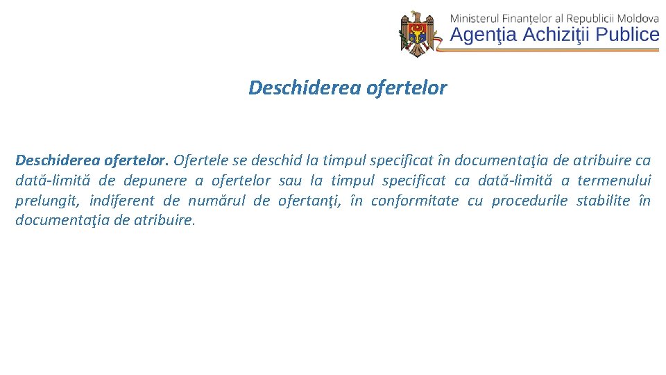  Deschiderea ofertelor. Ofertele se deschid la timpul specificat în documentaţia de atribuire ca