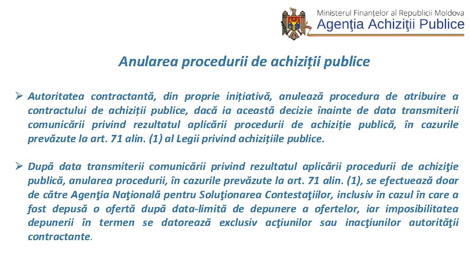  Anularea procedurii de achiziții publice Ø Autoritatea contractantă, din proprie inițiativă, anulează procedura