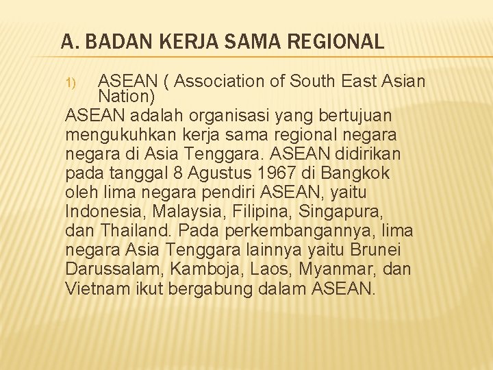 A. BADAN KERJA SAMA REGIONAL ASEAN ( Association of South East Asian Nation) ASEAN