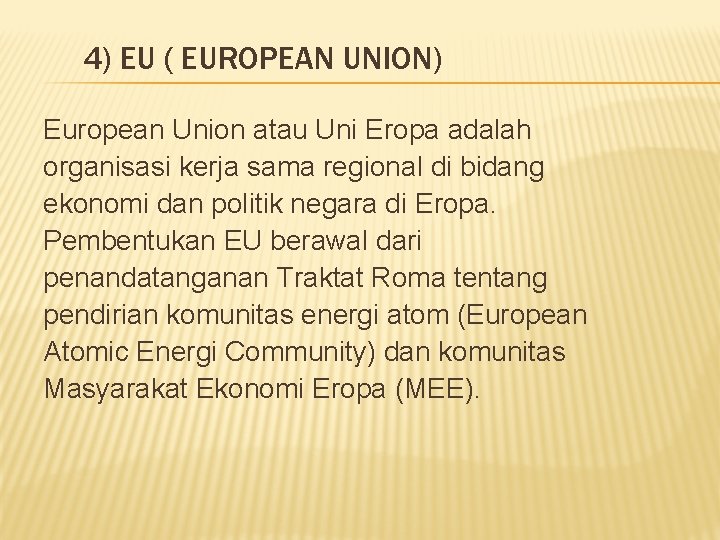 4) EU ( EUROPEAN UNION) European Union atau Uni Eropa adalah organisasi kerja sama