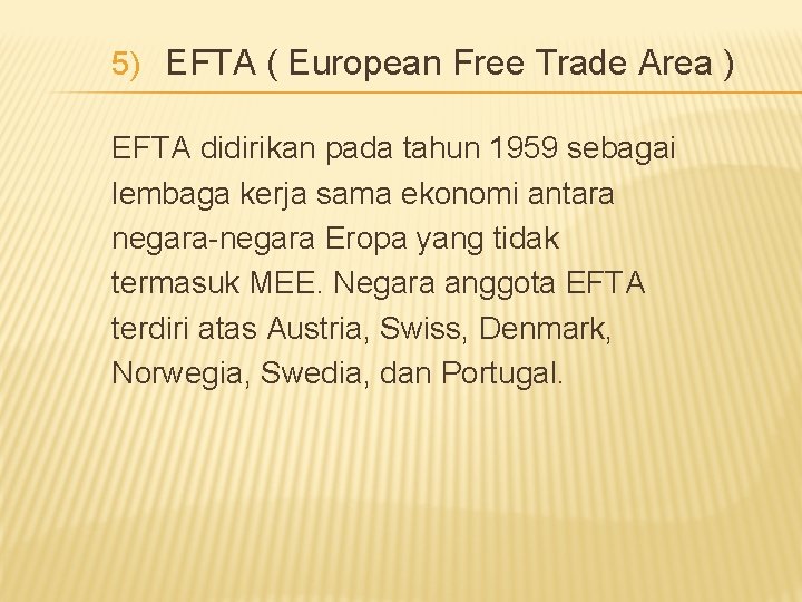 5) EFTA ( European Free Trade Area ) EFTA didirikan pada tahun 1959 sebagai