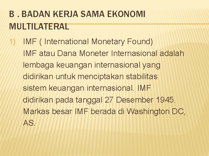 B. BADAN KERJA SAMA EKONOMI MULTILATERAL 1) IMF ( International Monetary Found) IMF atau