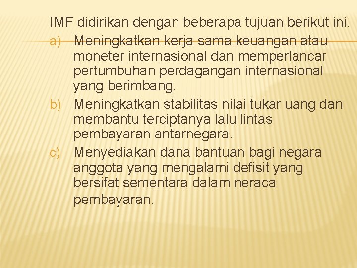 IMF didirikan dengan beberapa tujuan berikut ini. a) Meningkatkan kerja sama keuangan atau moneter