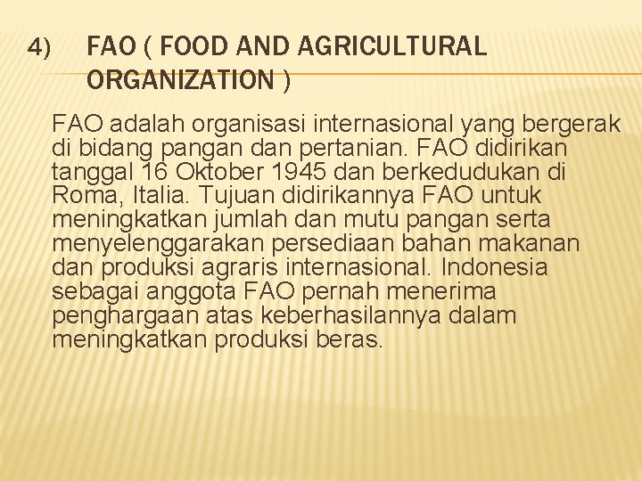 4) FAO ( FOOD AND AGRICULTURAL ORGANIZATION ) FAO adalah organisasi internasional yang bergerak