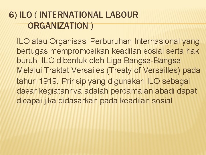 6) ILO ( INTERNATIONAL LABOUR ORGANIZATION ) ILO atau Organisasi Perburuhan Internasional yang bertugas