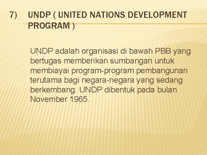 7) UNDP ( UNITED NATIONS DEVELOPMENT PROGRAM ) UNDP adalah organisasi di bawah PBB