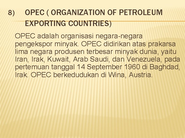 8) OPEC ( ORGANIZATION OF PETROLEUM EXPORTING COUNTRIES) OPEC adalah organisasi negara-negara pengekspor minyak.