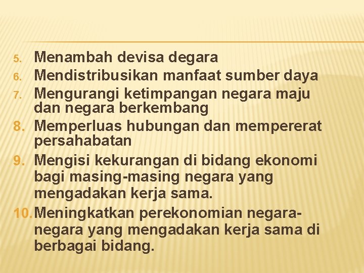 Menambah devisa degara 6. Mendistribusikan manfaat sumber daya 7. Mengurangi ketimpangan negara maju dan