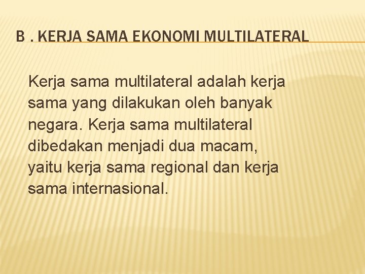 B. KERJA SAMA EKONOMI MULTILATERAL Kerja sama multilateral adalah kerja sama yang dilakukan oleh