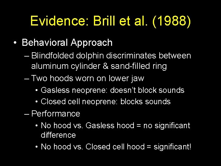 Evidence: Brill et al. (1988) • Behavioral Approach – Blindfolded dolphin discriminates between aluminum