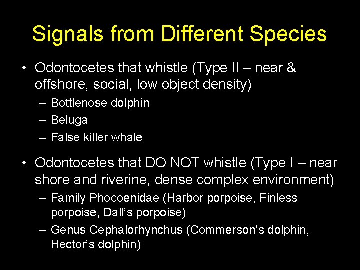 Signals from Different Species • Odontocetes that whistle (Type II – near & offshore,