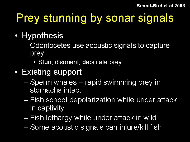 Benoit-Bird et al 2006 Prey stunning by sonar signals • Hypothesis – Odontocetes use