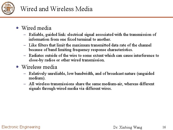 Wired and Wireless Media Wired media – Reliable, guided link: electrical signal associated with