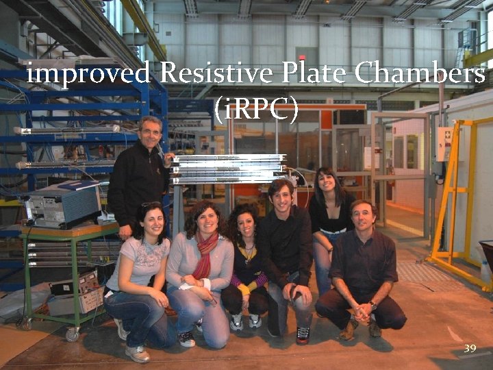 improved Resistive Plate Chambers (i. RPC) 39 