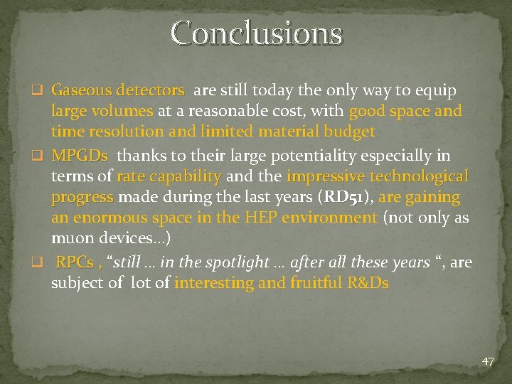 Conclusions q Gaseous detectors are still today the only way to equip Gaseous detectors