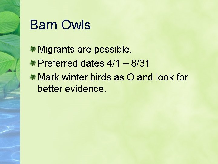 Barn Owls Migrants are possible. Preferred dates 4/1 – 8/31 Mark winter birds as